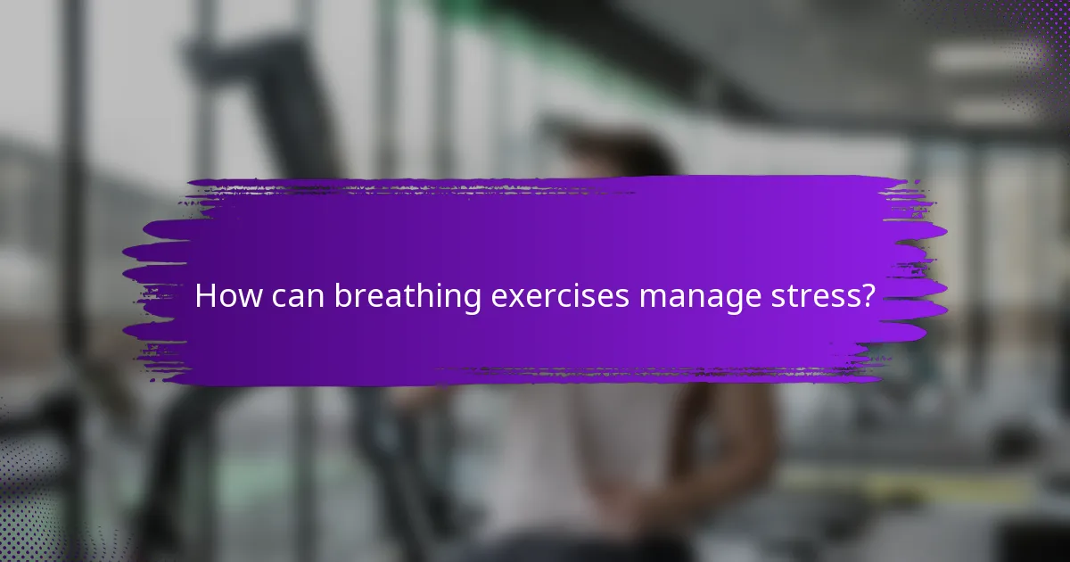 How can breathing exercises manage stress?