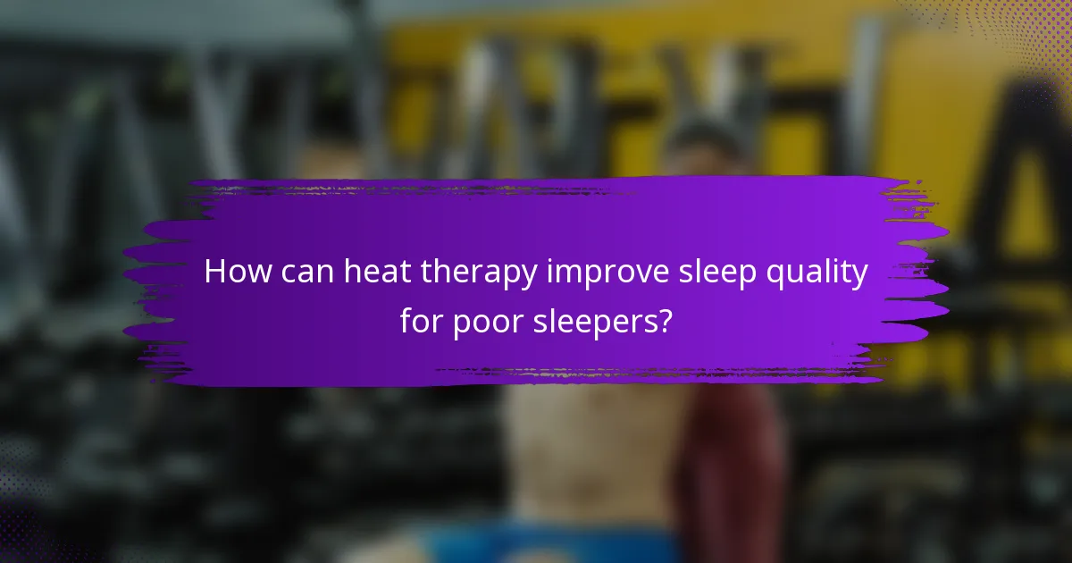 How can heat therapy improve sleep quality for poor sleepers?