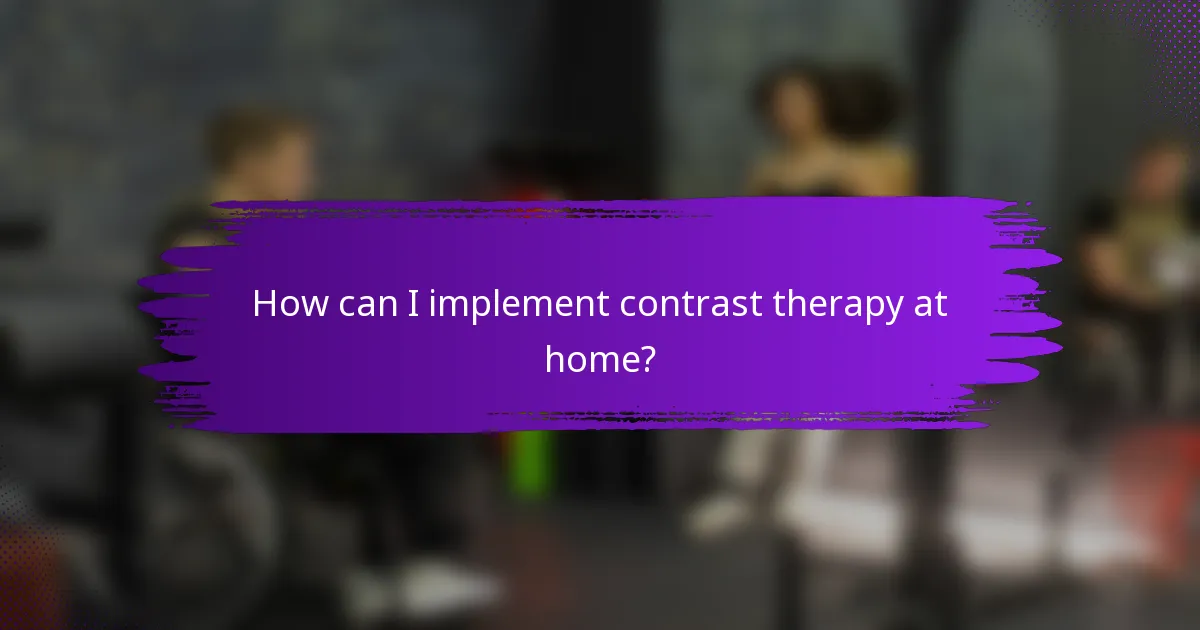 How can I implement contrast therapy at home?