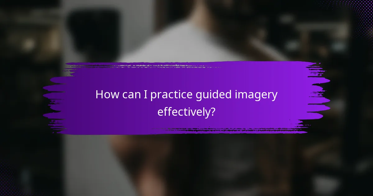 How can I practice guided imagery effectively?