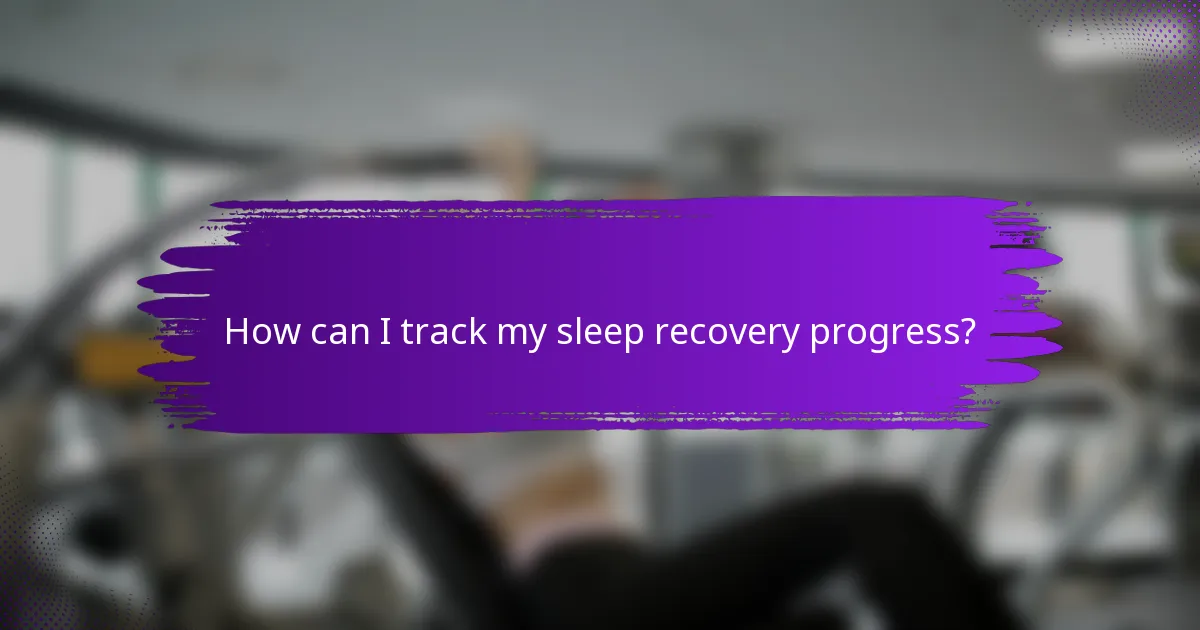 How can I track my sleep recovery progress?