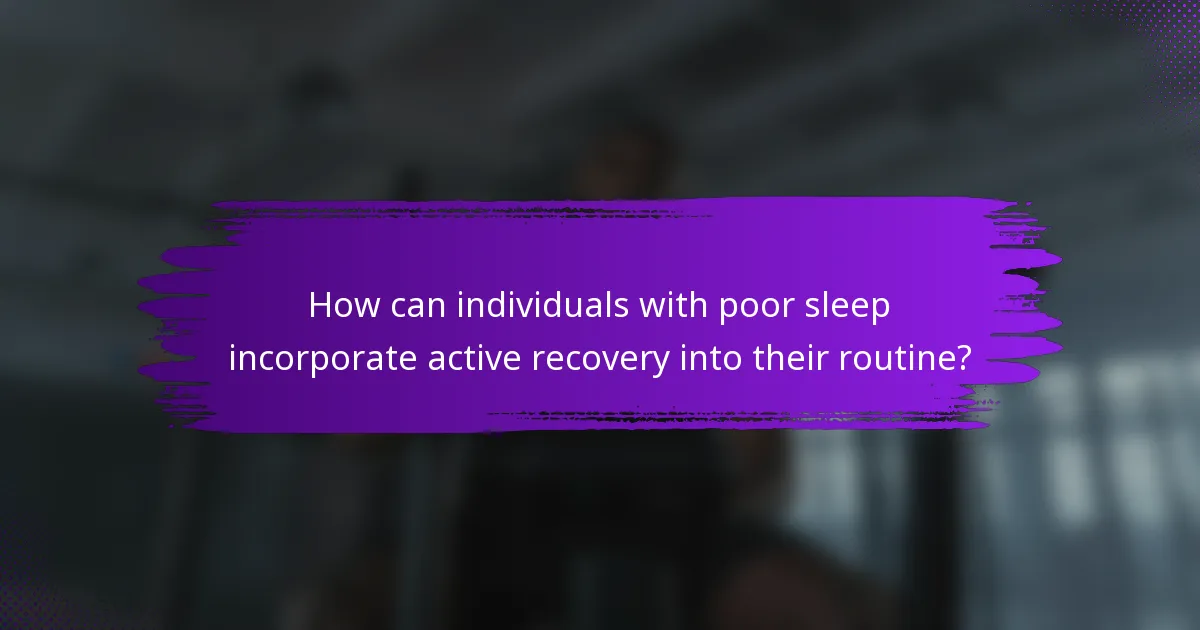 How can individuals with poor sleep incorporate active recovery into their routine?