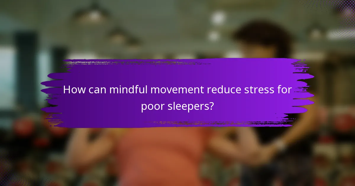 How can mindful movement reduce stress for poor sleepers?
