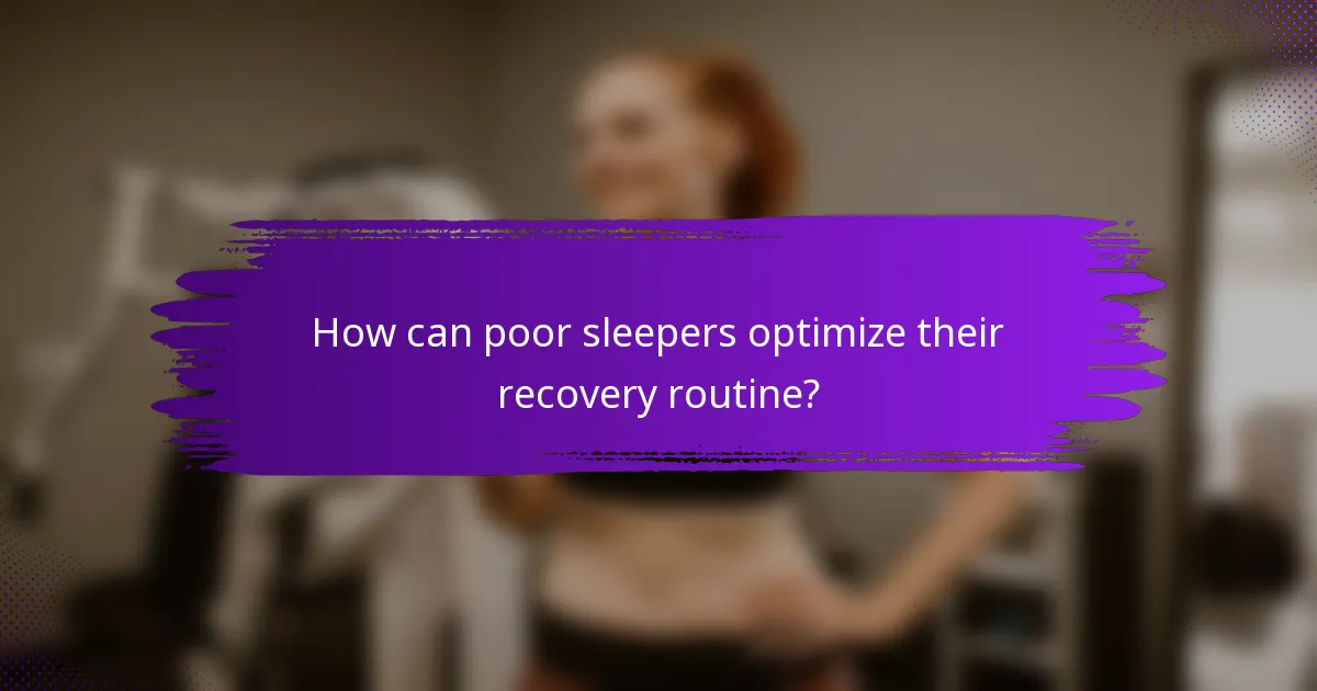 How can poor sleepers optimize their recovery routine?