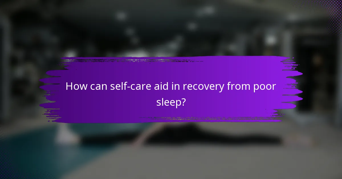 How can self-care aid in recovery from poor sleep?