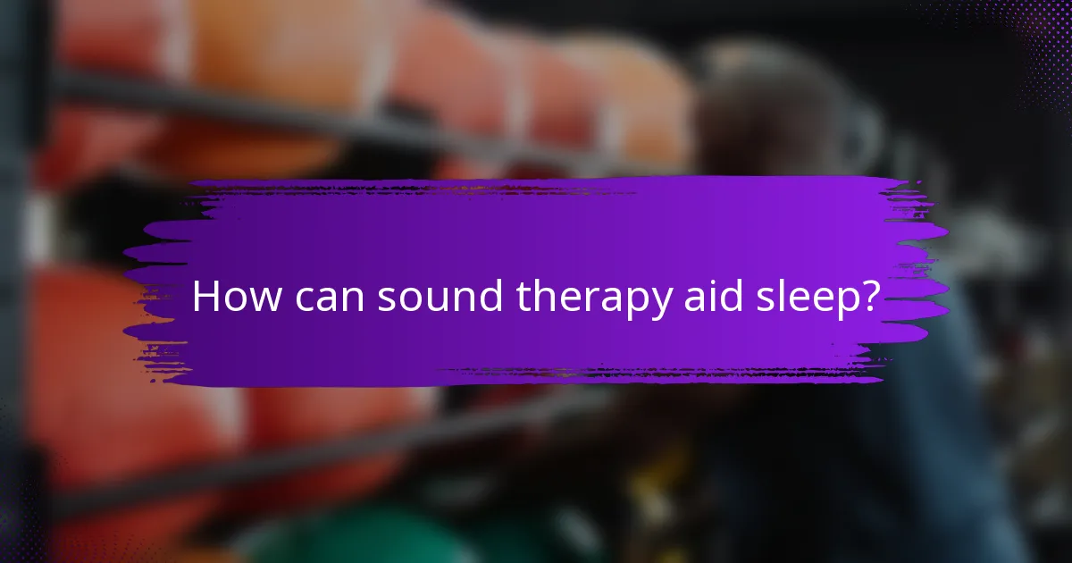 How can sound therapy aid sleep?
