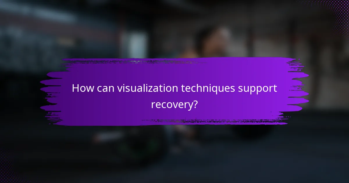 How can visualization techniques support recovery?