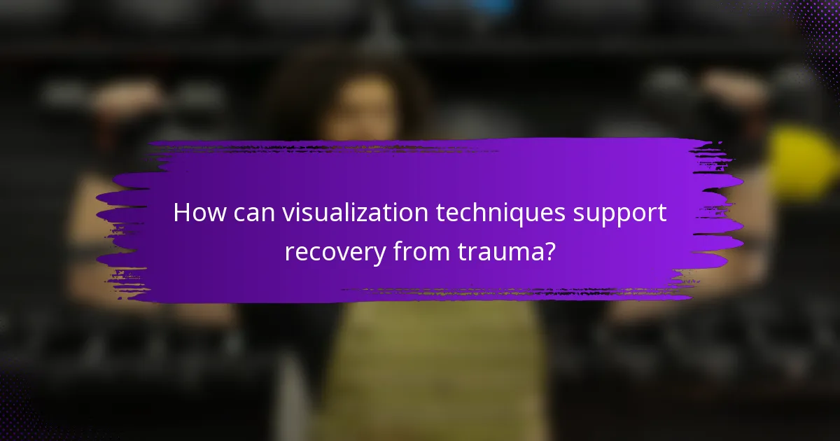 How can visualization techniques support recovery from trauma?