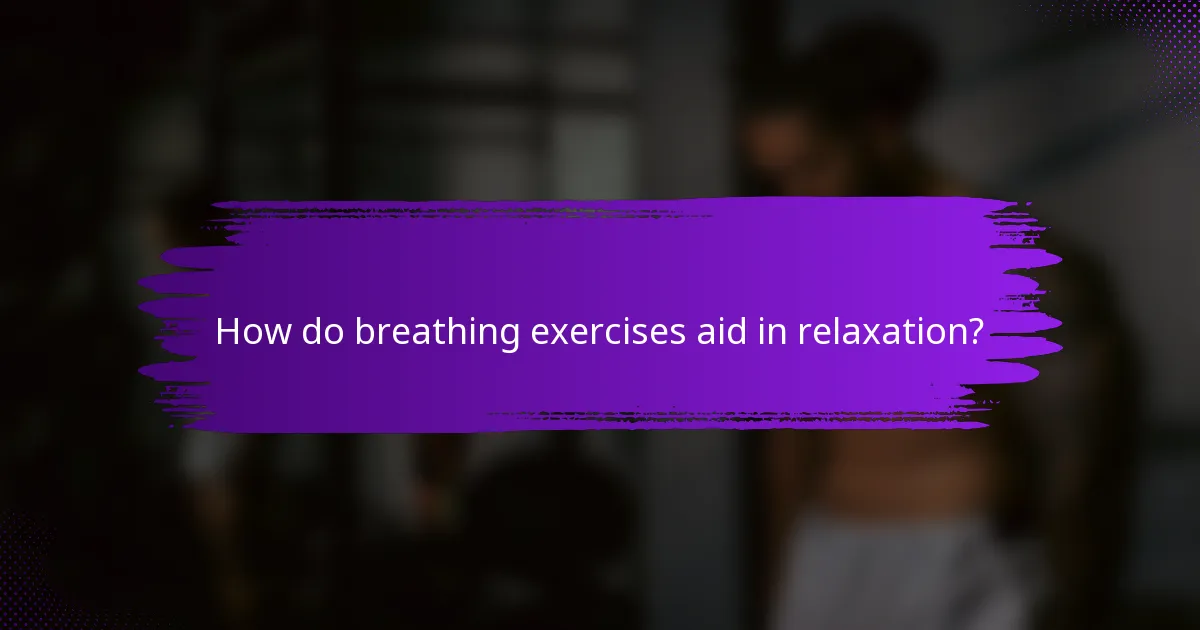 How do breathing exercises aid in relaxation?