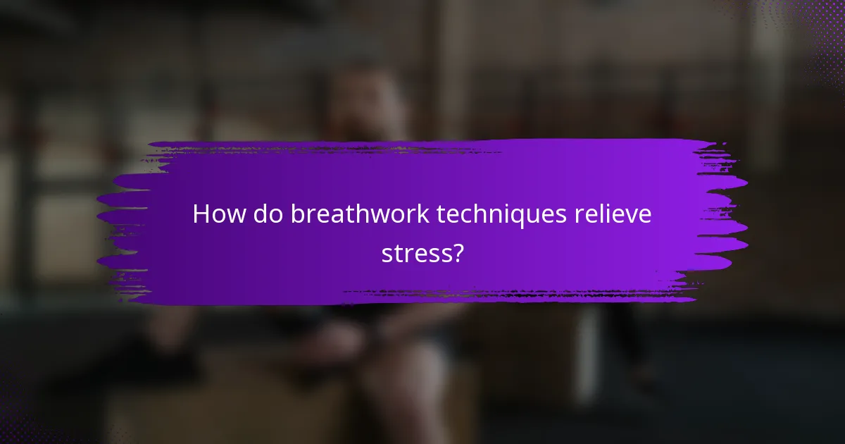 How do breathwork techniques relieve stress?