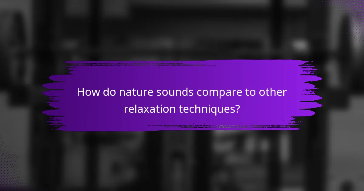 How do nature sounds compare to other relaxation techniques?