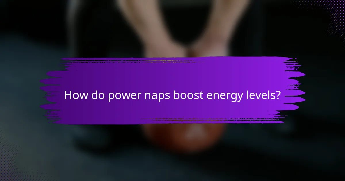 How do power naps boost energy levels?
