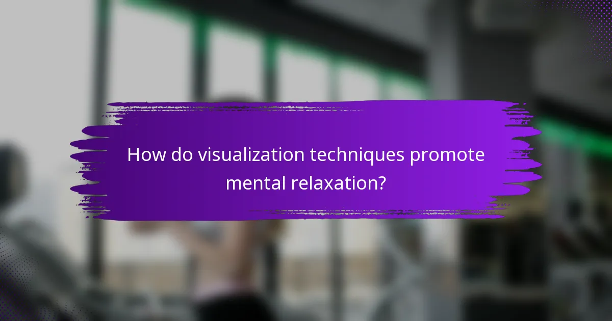 How do visualization techniques promote mental relaxation?