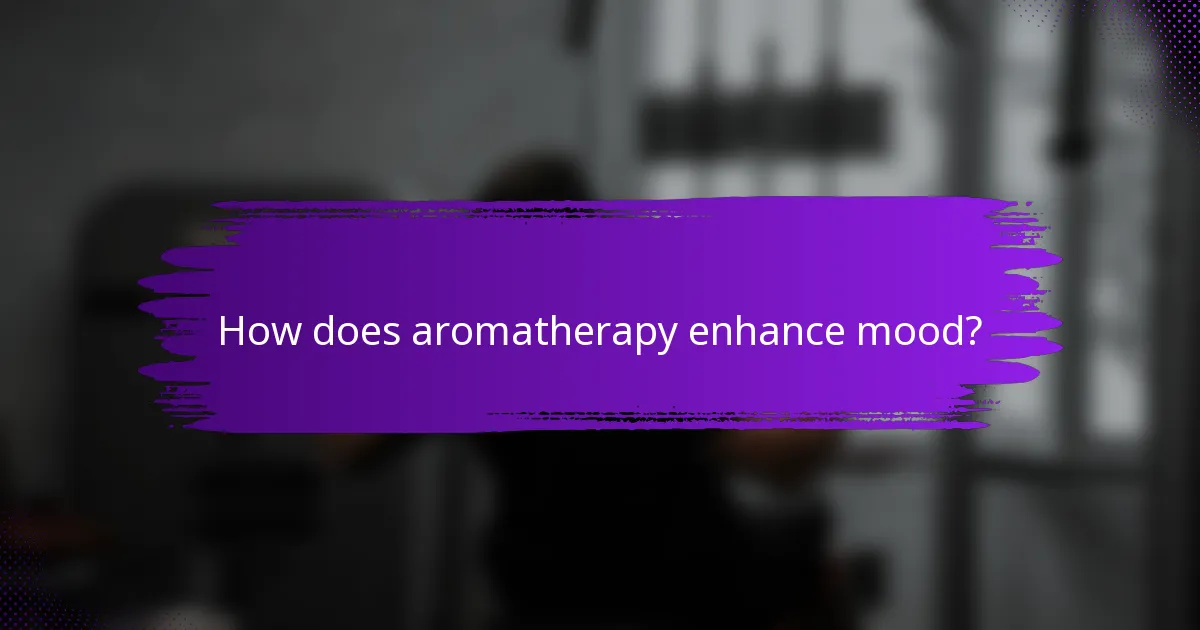 How does aromatherapy enhance mood?