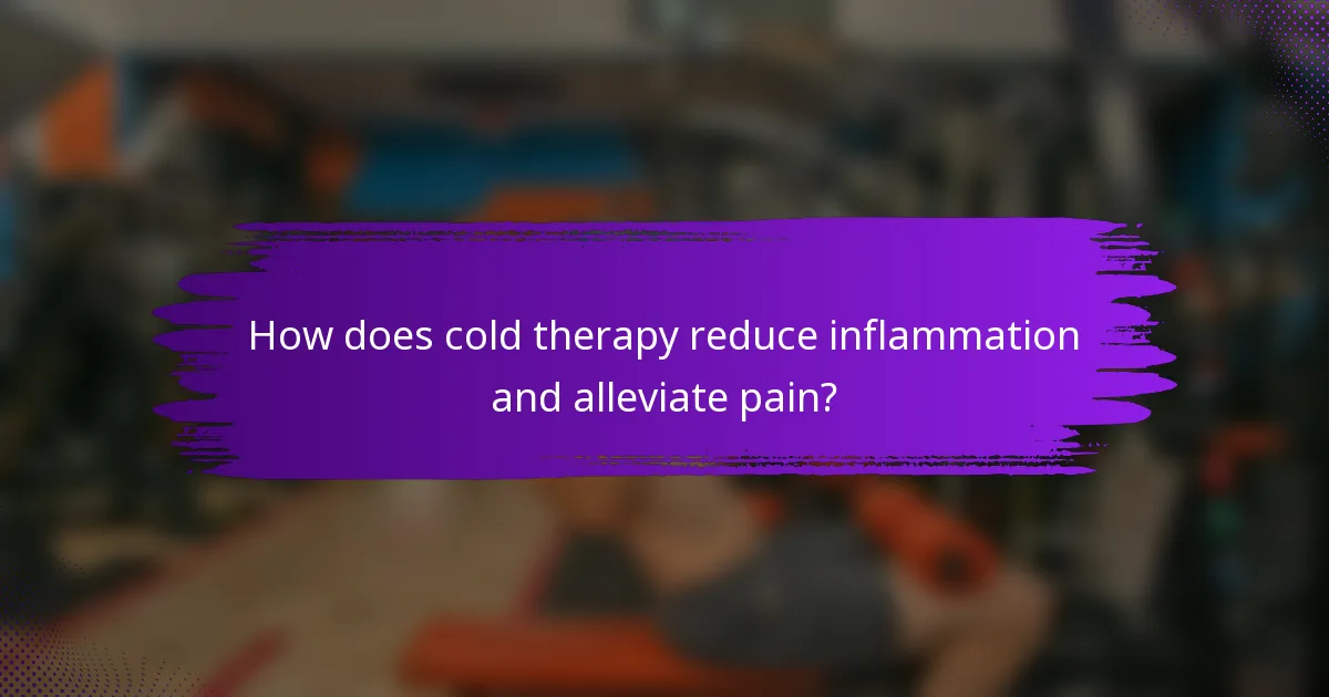 How does cold therapy reduce inflammation and alleviate pain?