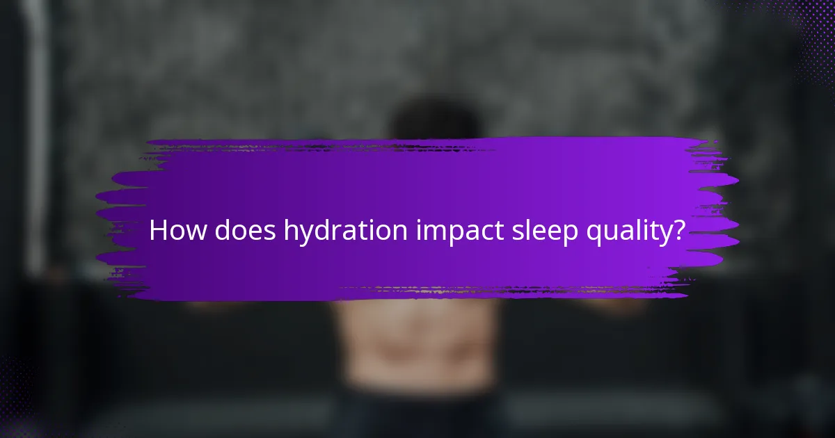 How does hydration impact sleep quality?