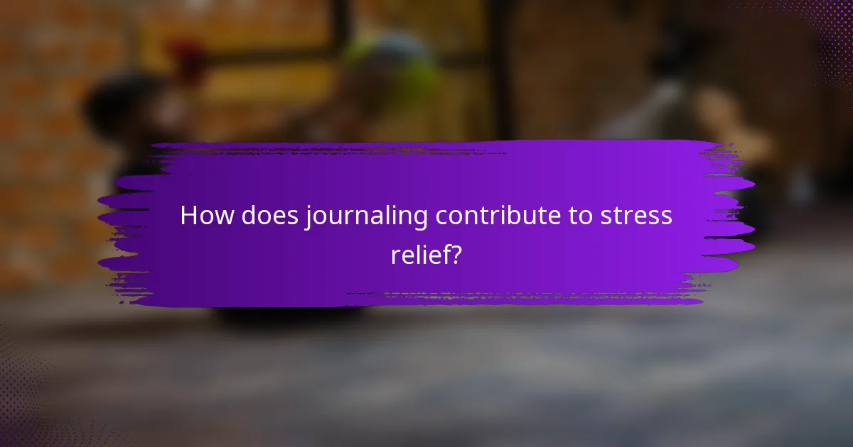 How does journaling contribute to stress relief?