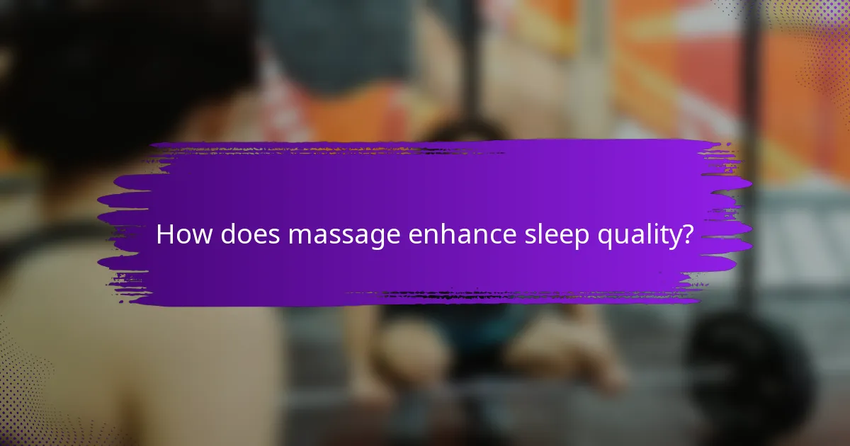 How does massage enhance sleep quality?