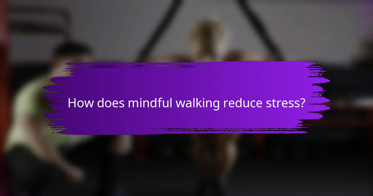 How does mindful walking reduce stress?