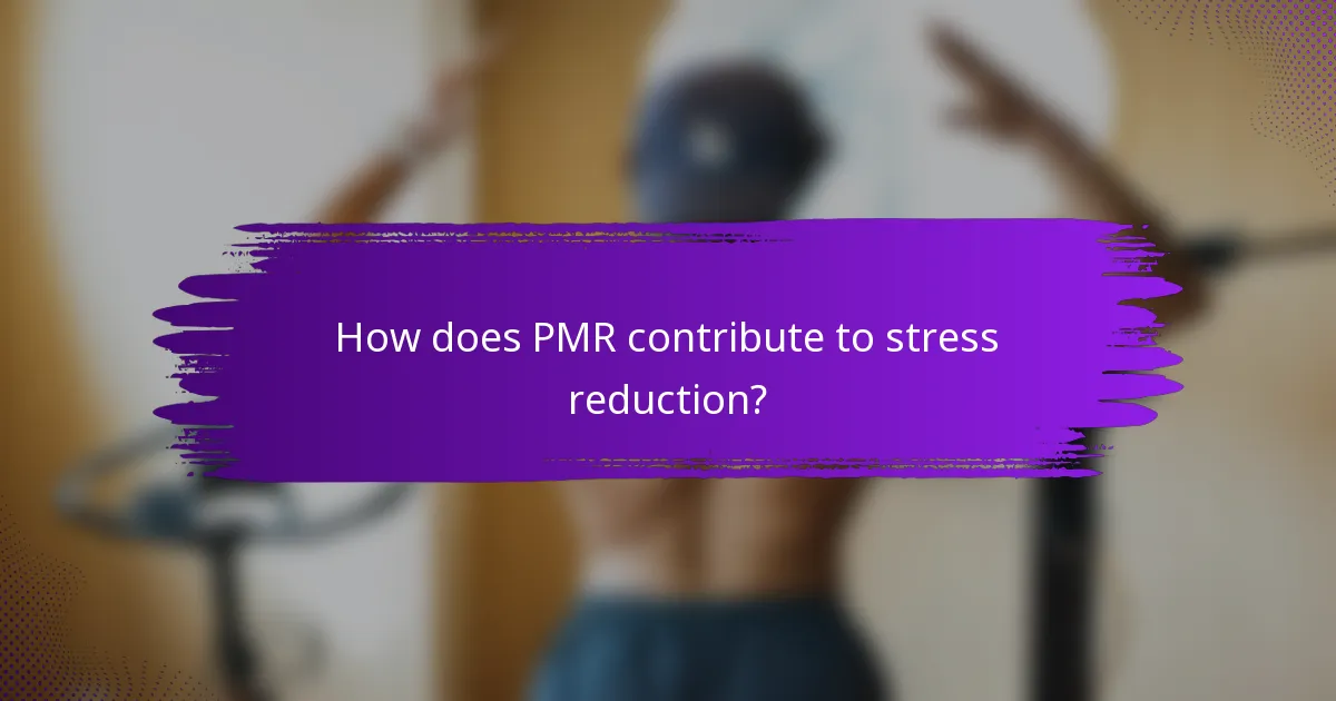 How does PMR contribute to stress reduction?