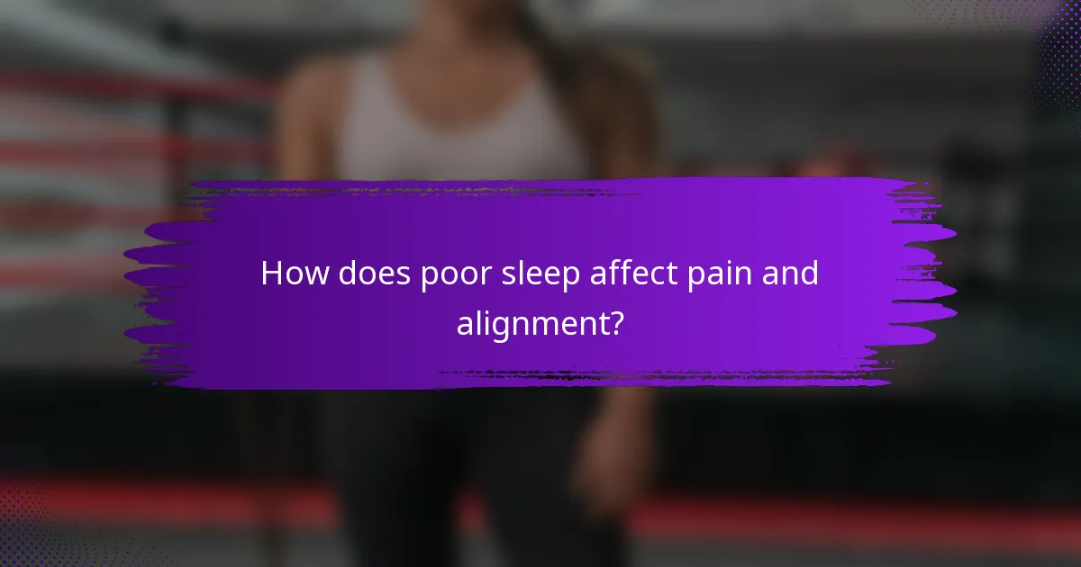 How does poor sleep affect pain and alignment?