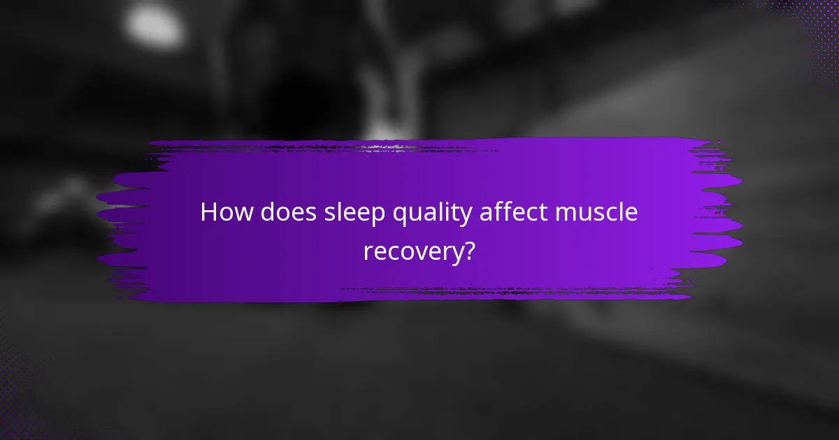 How does sleep quality affect muscle recovery?