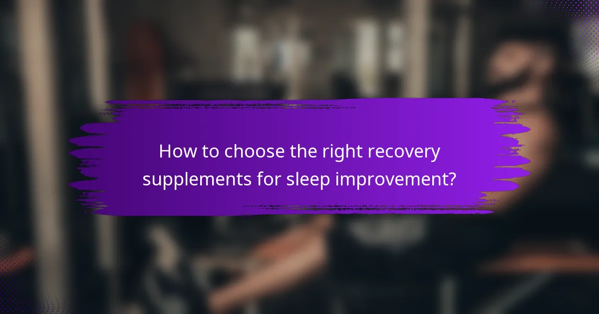 How to choose the right recovery supplements for sleep improvement?