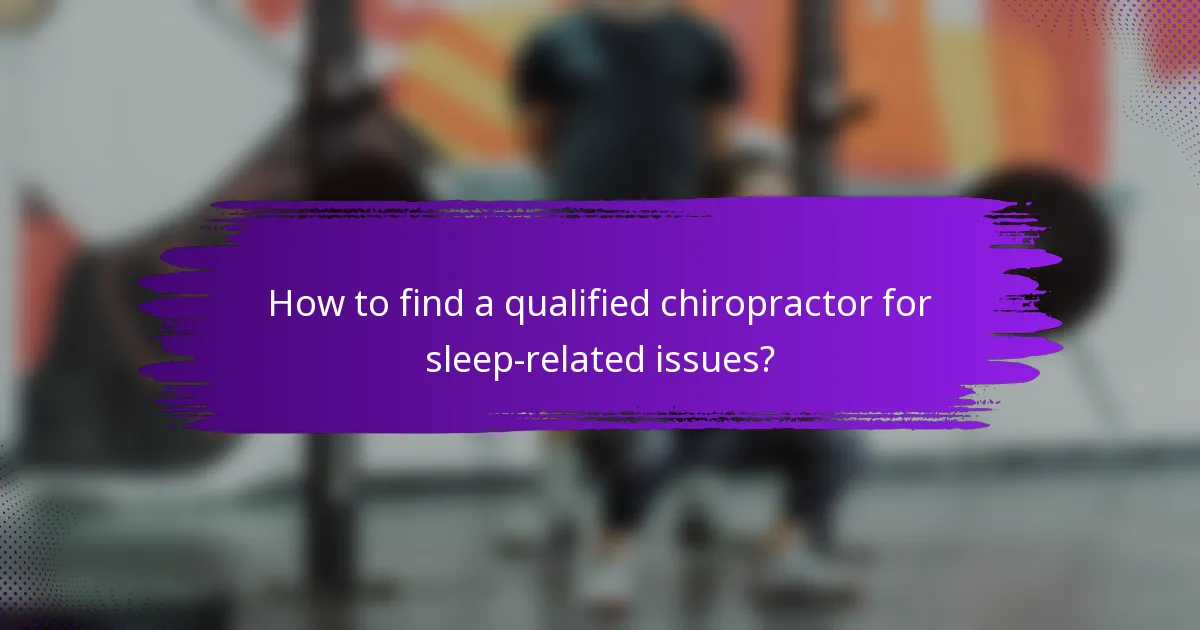 How to find a qualified chiropractor for sleep-related issues?