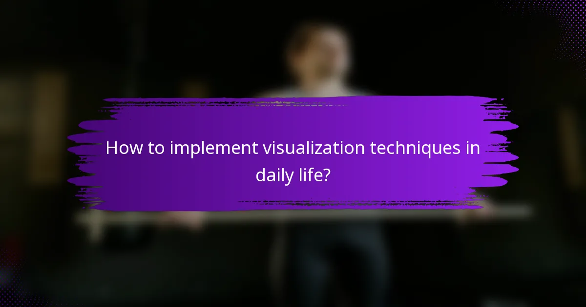 How to implement visualization techniques in daily life?