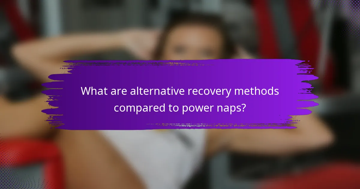 What are alternative recovery methods compared to power naps?