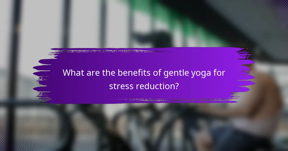 What are the benefits of gentle yoga for stress reduction?
