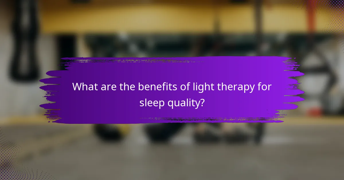 What are the benefits of light therapy for sleep quality?