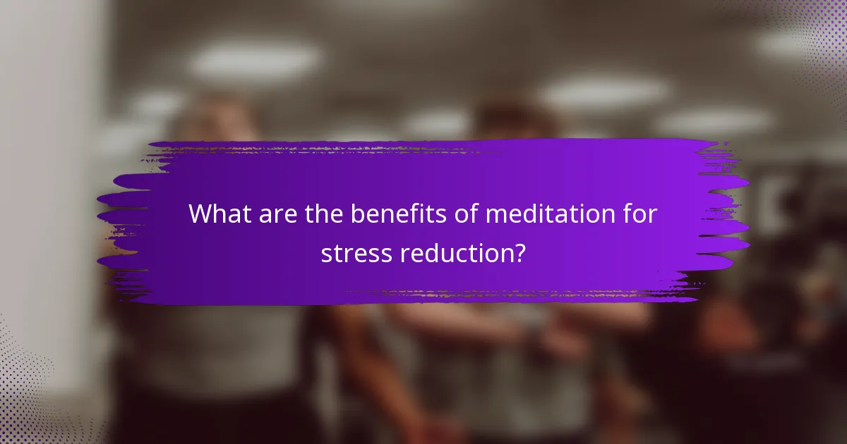 What are the benefits of meditation for stress reduction?