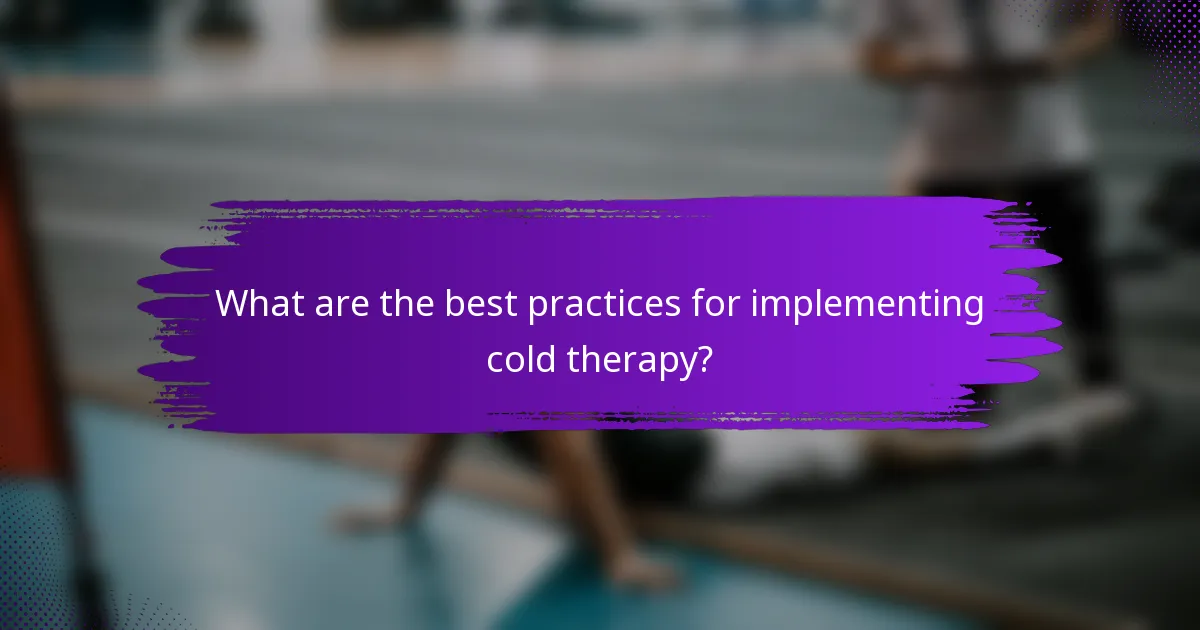 What are the best practices for implementing cold therapy?
