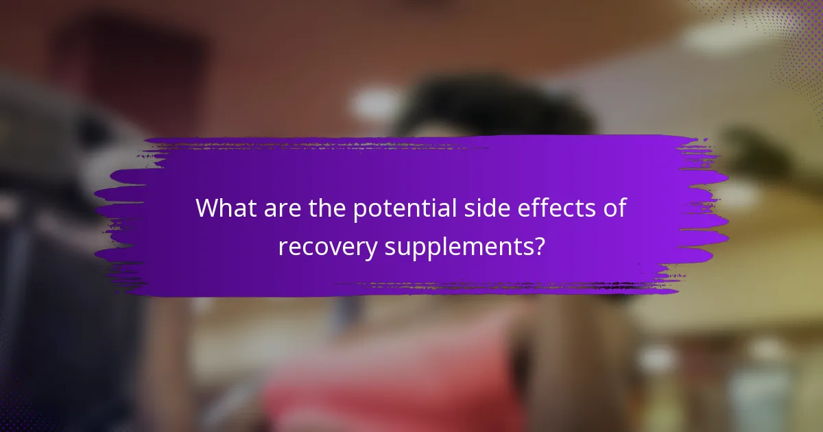 What are the potential side effects of recovery supplements?