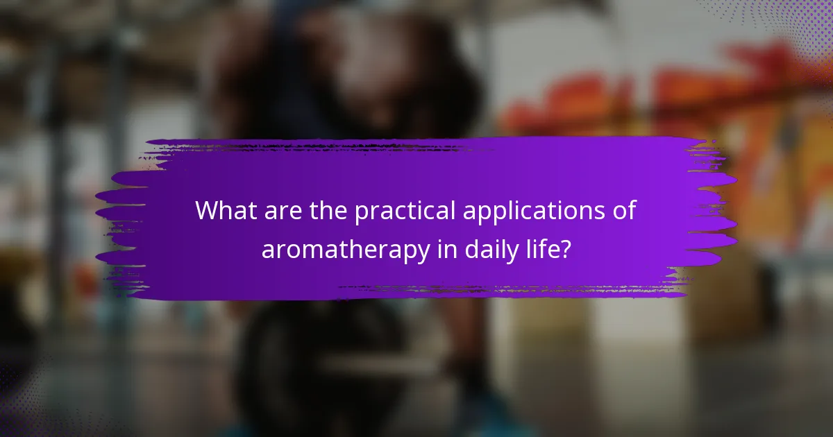 What are the practical applications of aromatherapy in daily life?