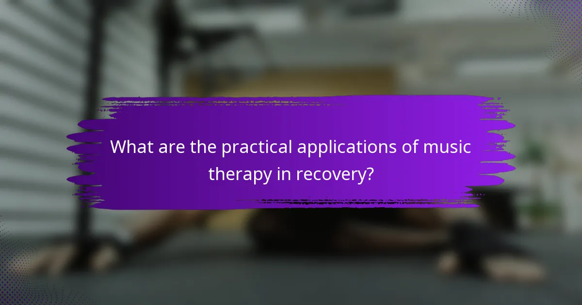 What are the practical applications of music therapy in recovery?