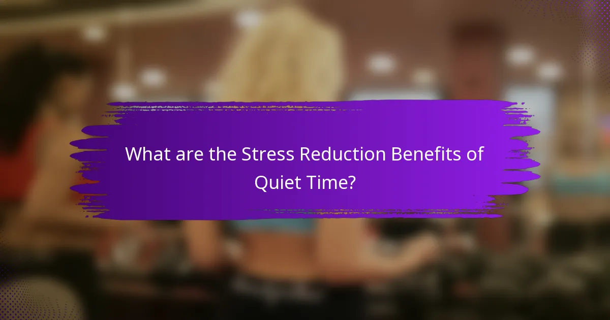 What are the Stress Reduction Benefits of Quiet Time?