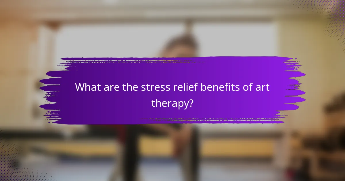 What are the stress relief benefits of art therapy?