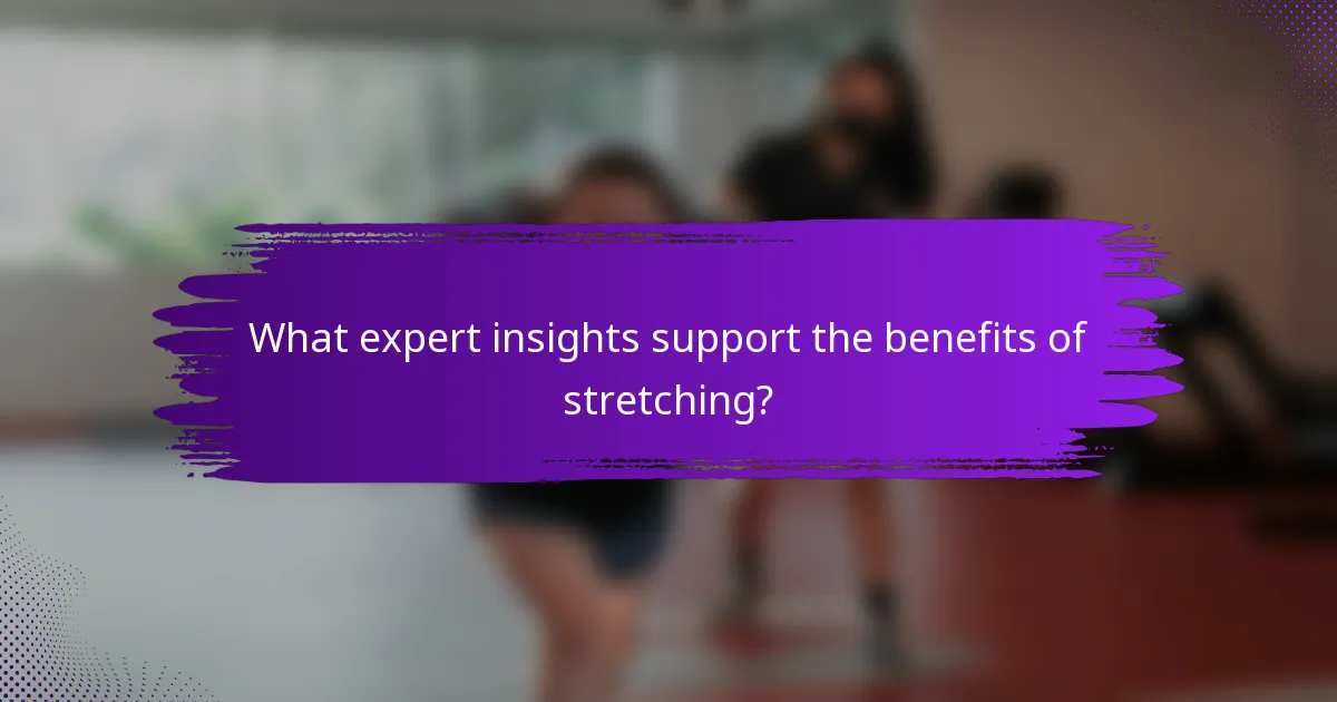 What expert insights support the benefits of stretching?