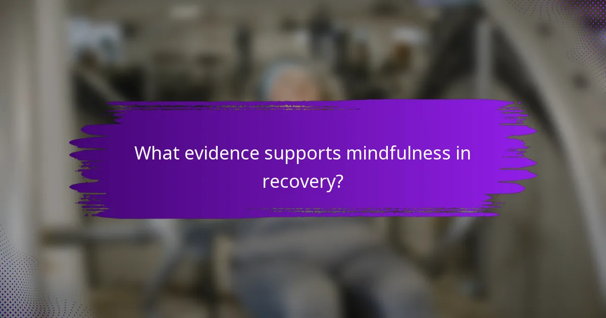 What evidence supports mindfulness in recovery?
