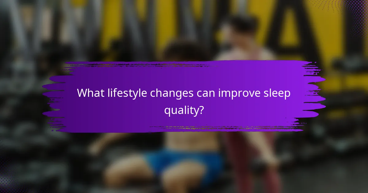 What lifestyle changes can improve sleep quality?
