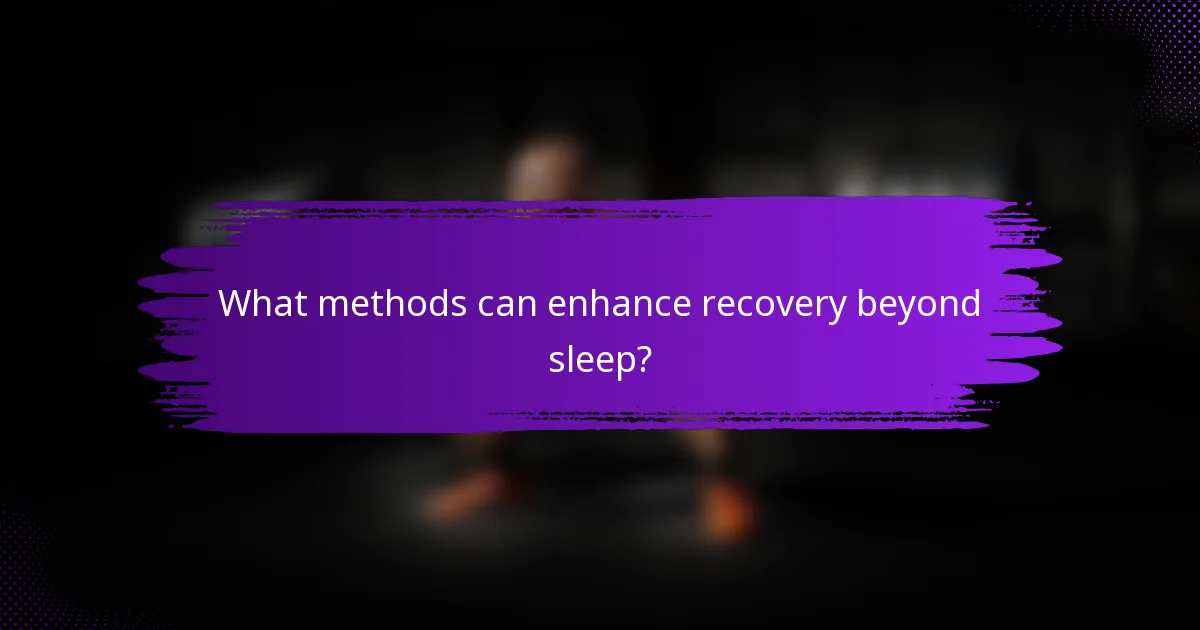What methods can enhance recovery beyond sleep?