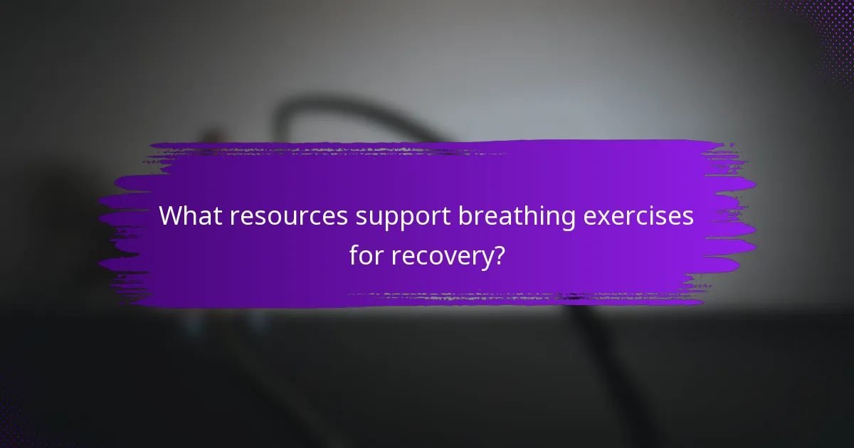 What resources support breathing exercises for recovery?