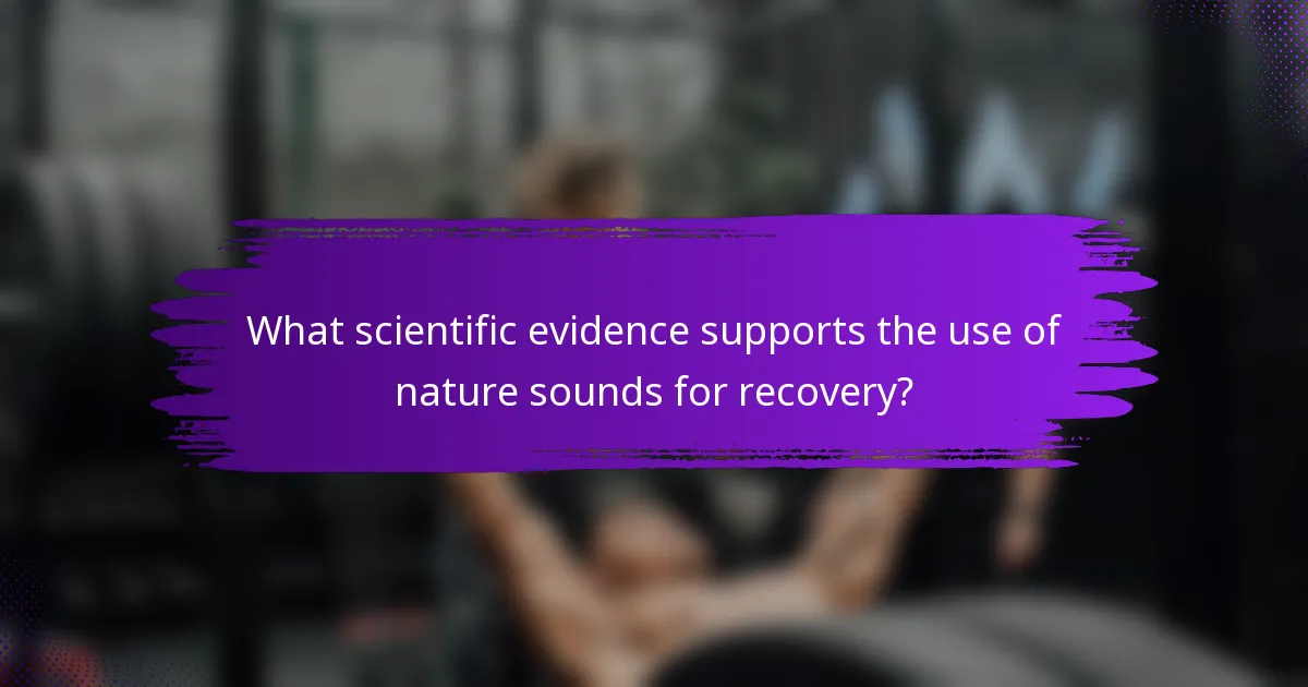 What scientific evidence supports the use of nature sounds for recovery?
