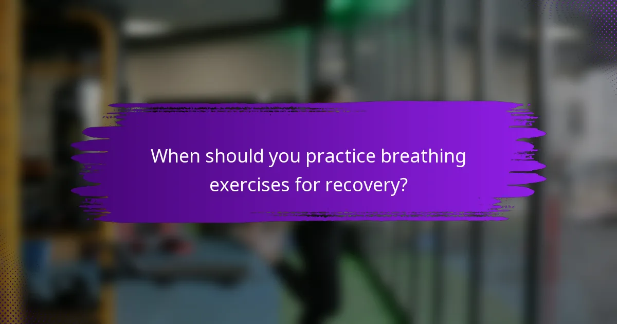 When should you practice breathing exercises for recovery?