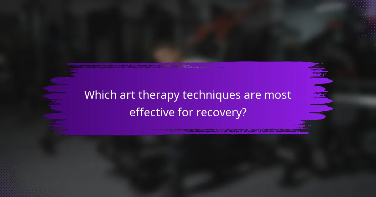 Which art therapy techniques are most effective for recovery?