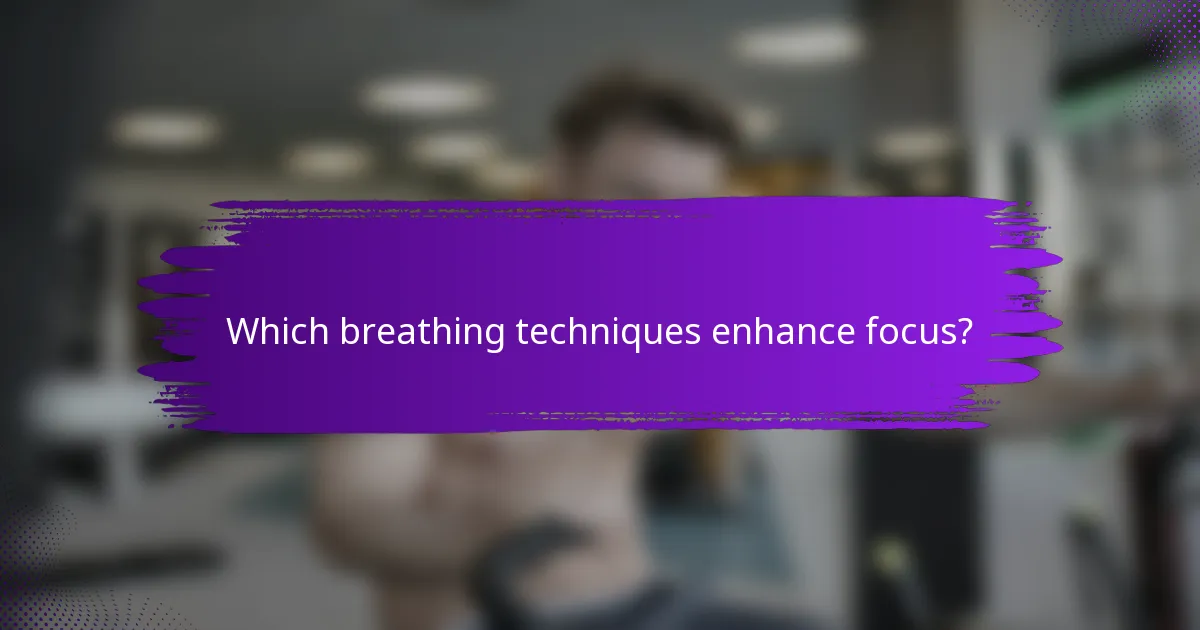 Which breathing techniques enhance focus?
