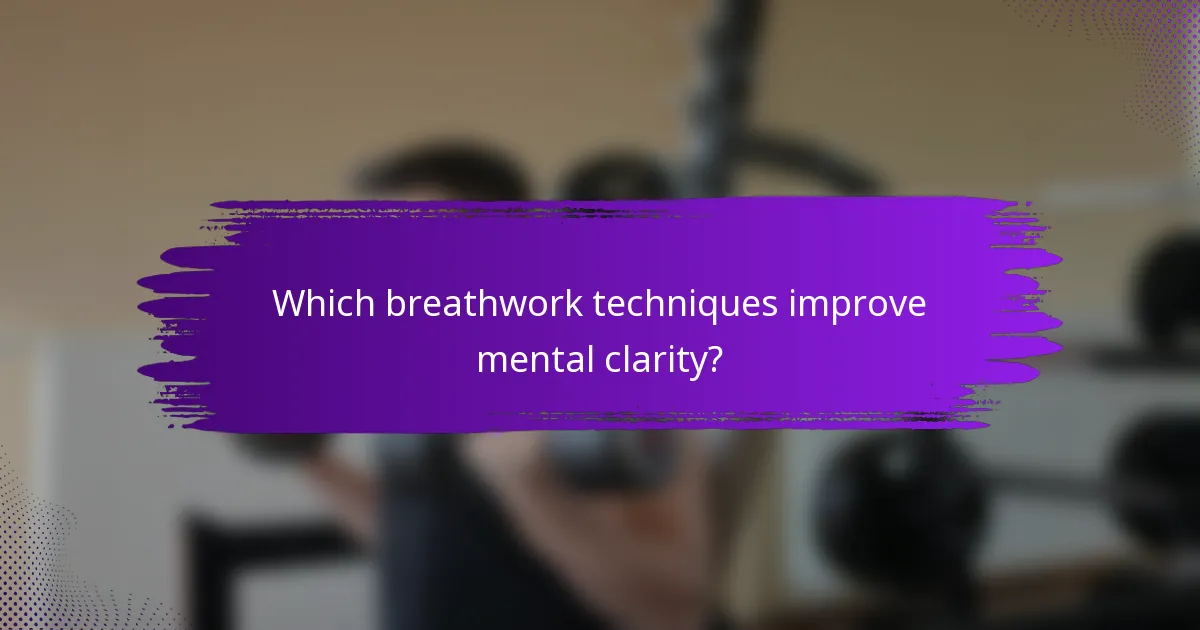 Which breathwork techniques improve mental clarity?