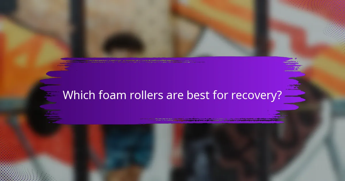 Which foam rollers are best for recovery?
